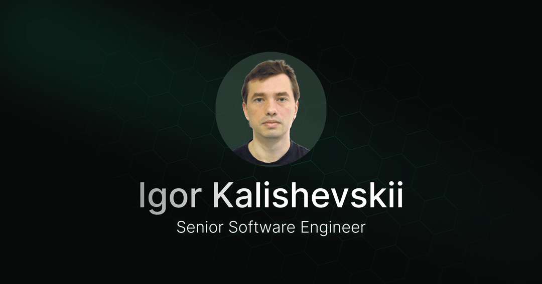 Welcoming Igor Kalishevskii, Senior Software Engineer
